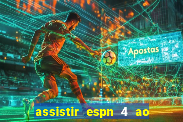 assistir espn 4 ao vivo gratis